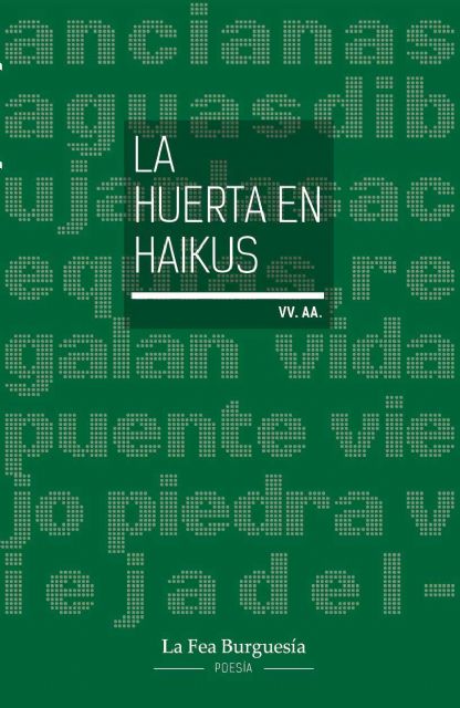 La Fea Burguesía presenta La huerta en haikus, un libro donde treinta y siete haijines se unen para describirnos la huerta de Murcia en haikus