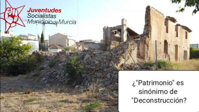 Juventudes Socialistas del Municipio de Murcia denuncia el abandono del patrimonio murciano con su campaña en redes 'El patrimonio se cuida'