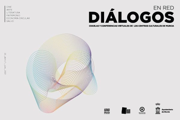 Los Centros Culturales de Murcia presentan el nuevo ciclo de charlas y conferencias virtuales ´Diálogos en red´