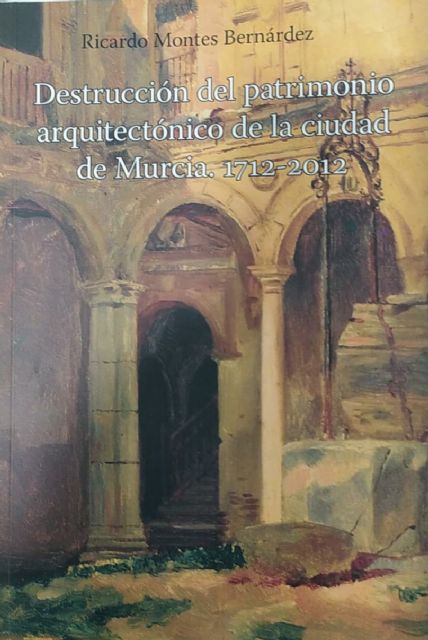 El patrimonio de la ciudad de Murcia desaparecido