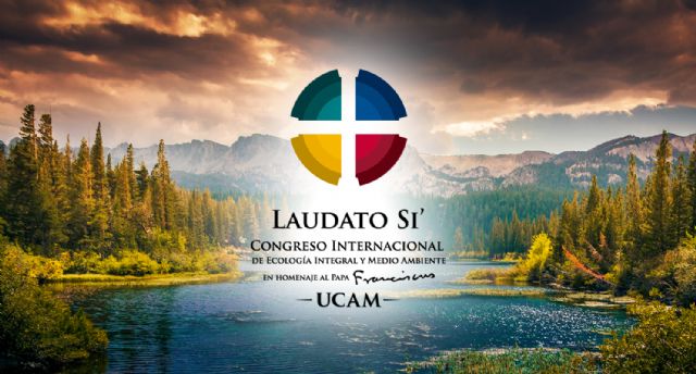 Expertos internacionales reflexionarán sobre ecologismo y medio ambiente en el Congreso Laudato Si´ de la UCAM